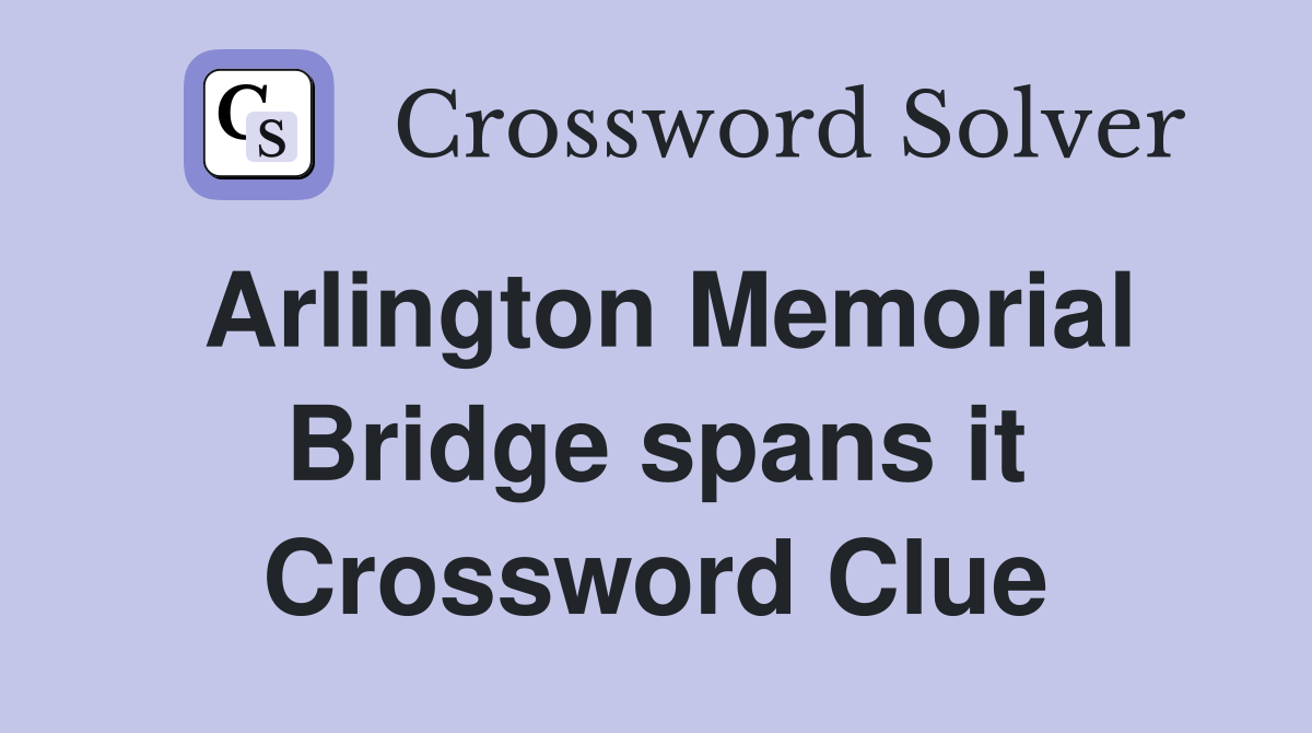 Arlington Memorial Bridge spans it Crossword Clue