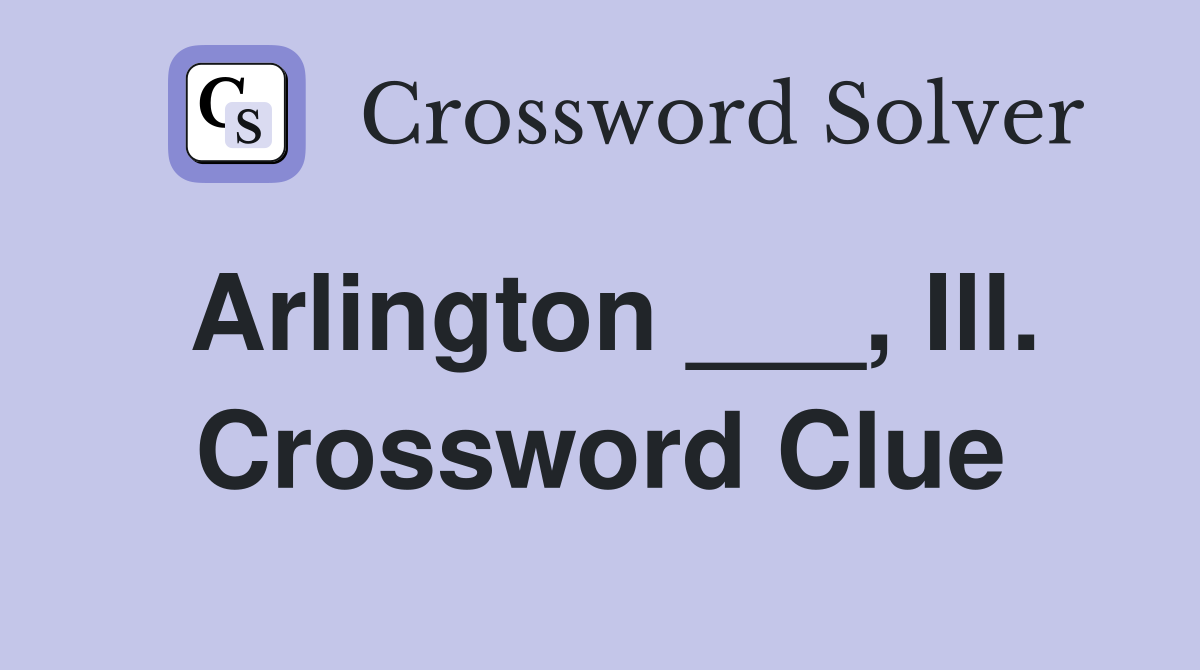 Arlington ___, Ill. Crossword Clue