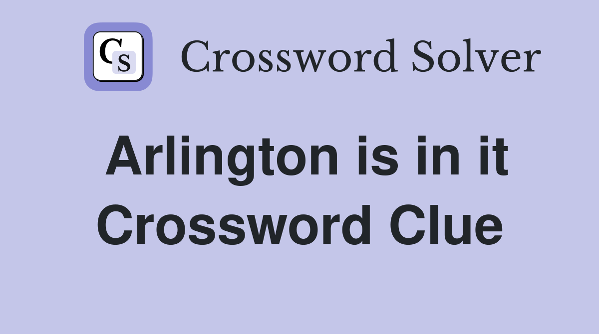 Arlington is in it Crossword Clue