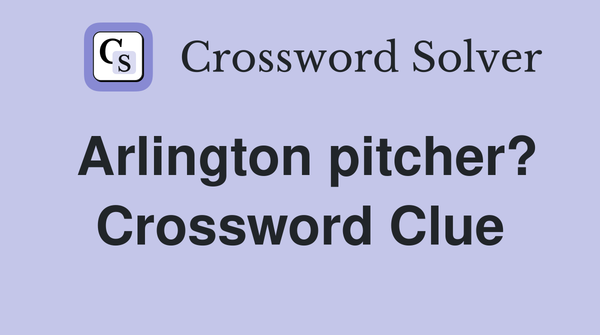 Arlington pitcher? Crossword Clue