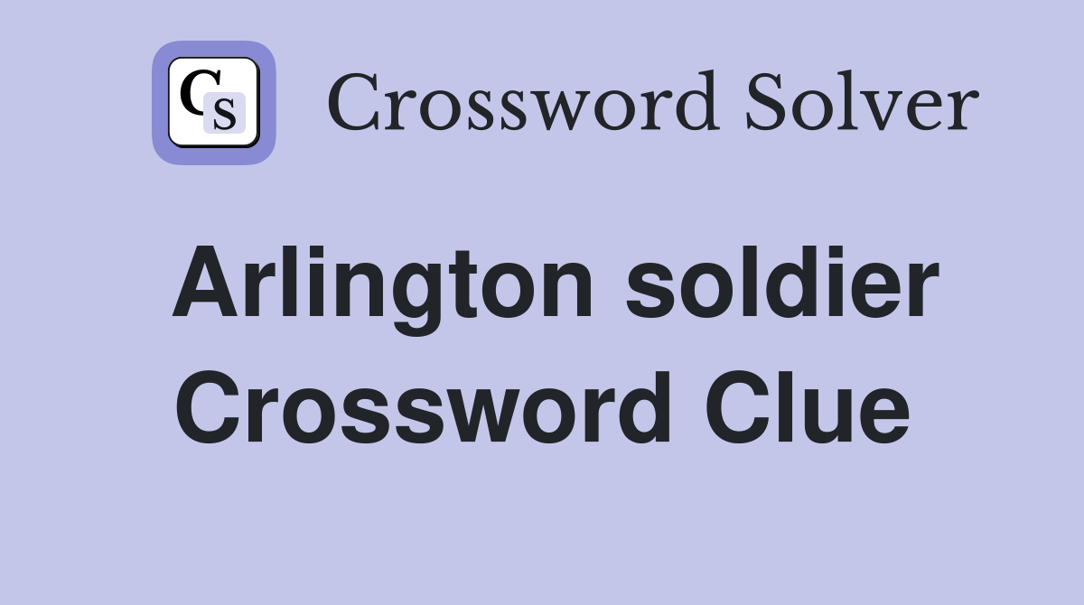 Arlington soldier Crossword Clue