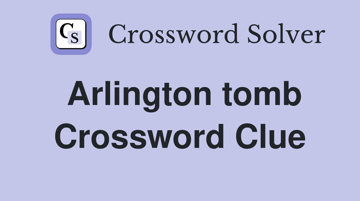 Arlington tomb Crossword Clue
