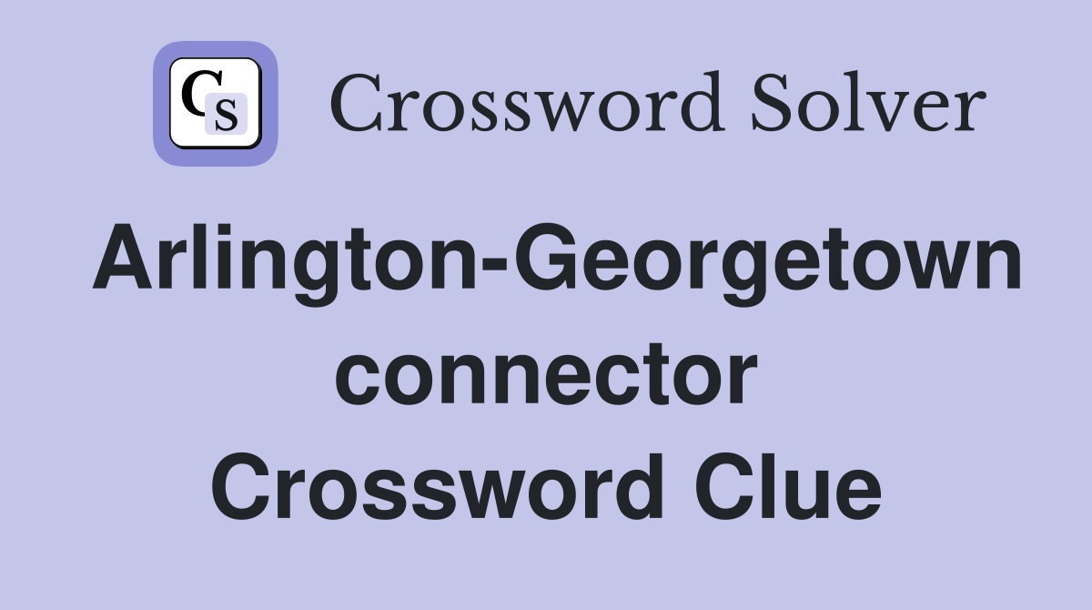Arlington-Georgetown connector Crossword Clue