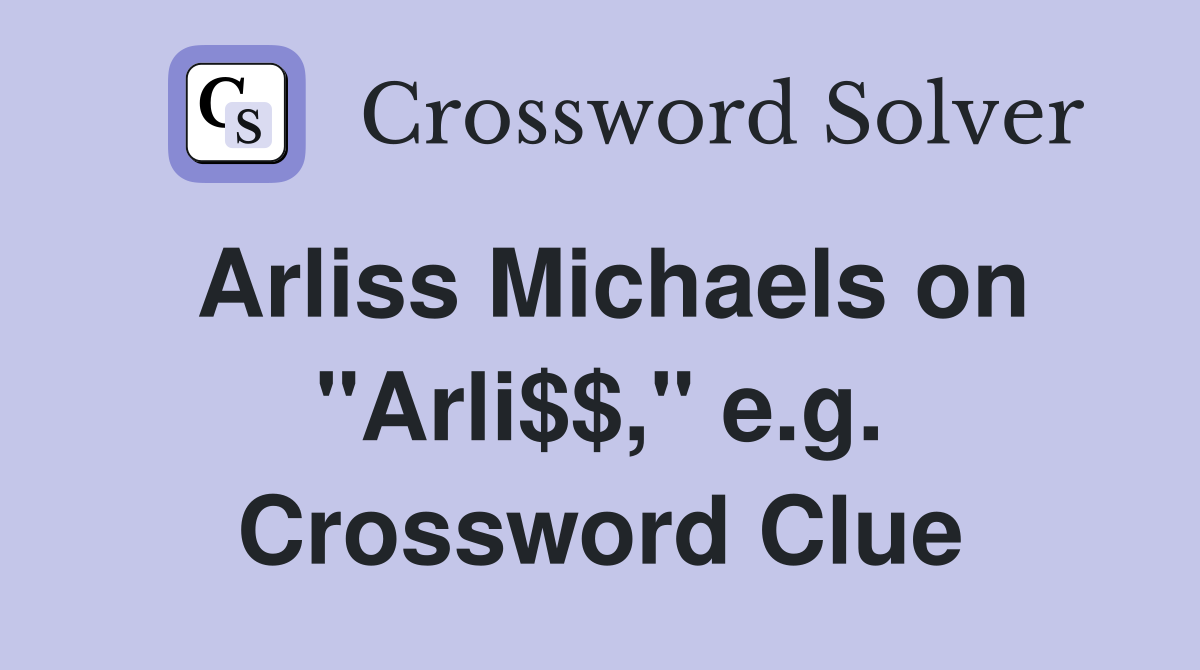 Arliss Michaels on "Arli$$," e.g. Crossword Clue