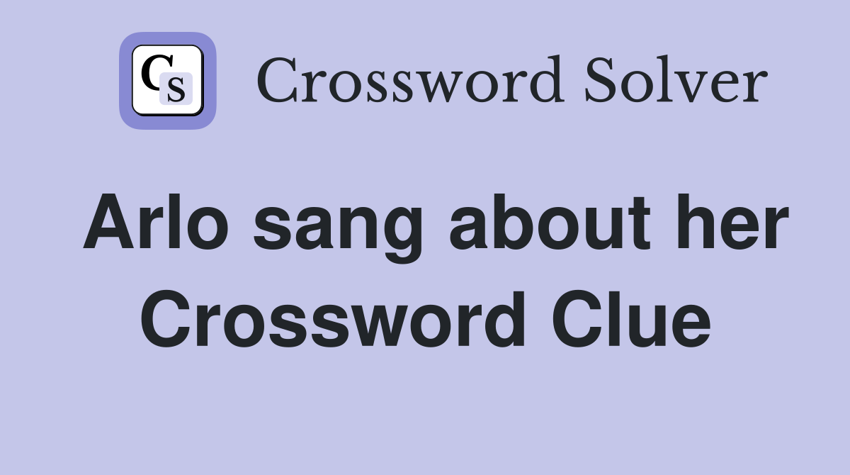 Arlo sang about her Crossword Clue