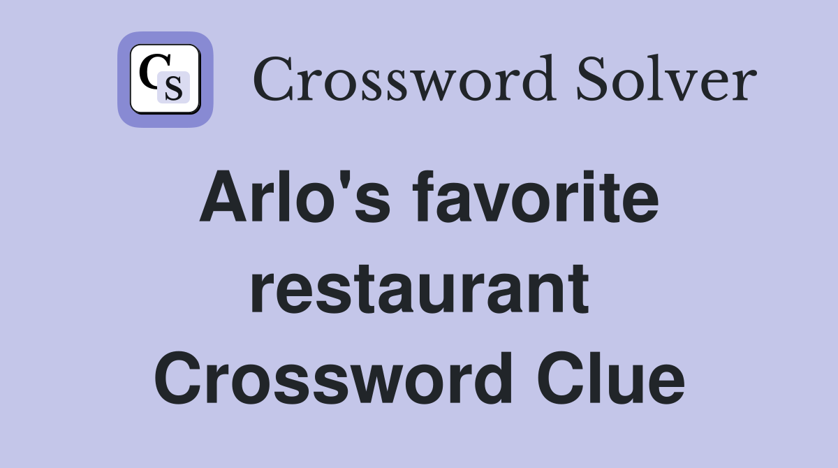 Arlo's favorite restaurant Crossword Clue