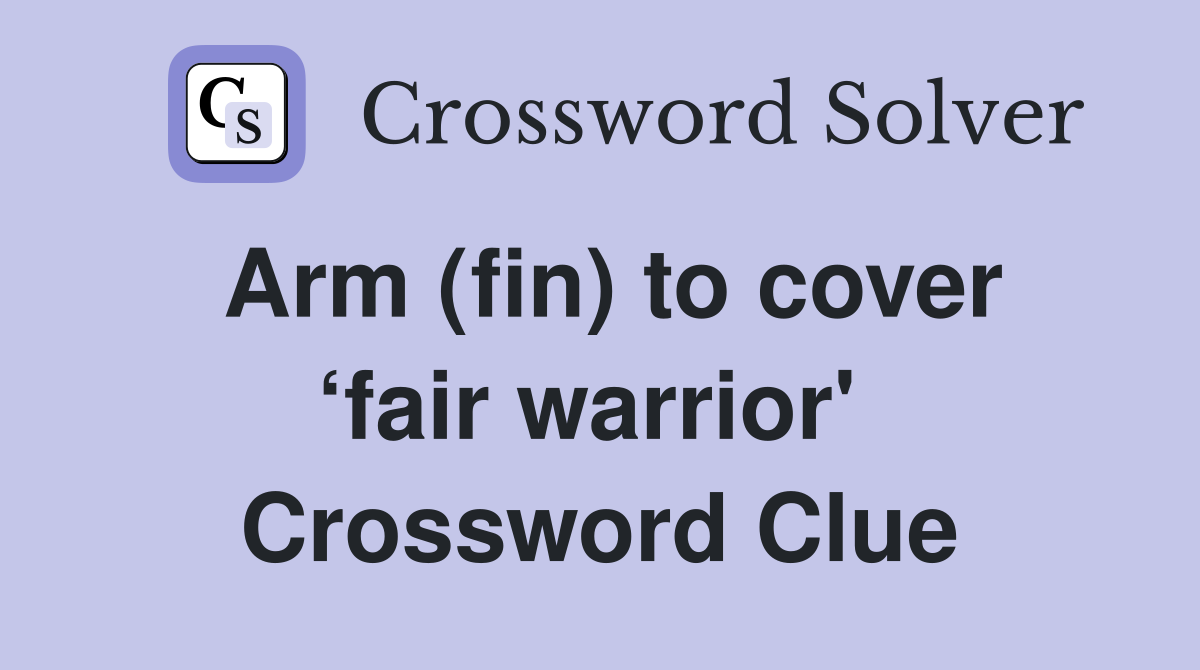 Arm (fin) to cover ‘fair warrior'  Crossword Clue