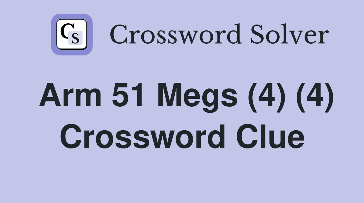 Arm 51 Megs (4) (4) Crossword Clue