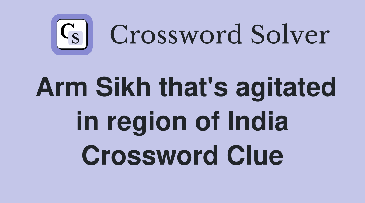 Arm Sikh that's agitated in region of India Crossword Clue