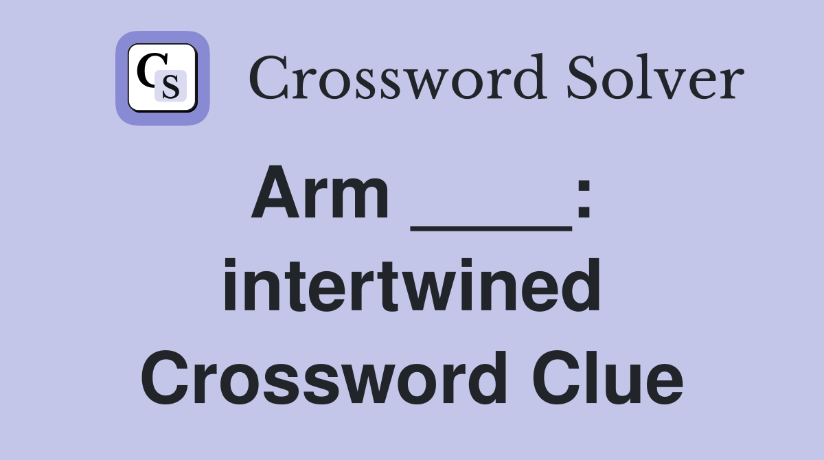 Arm ____: intertwined Crossword Clue