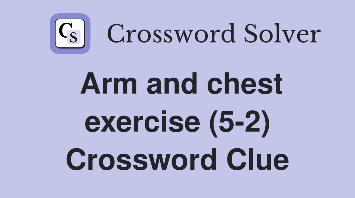 Arm and chest exercise (5-2) Crossword Clue