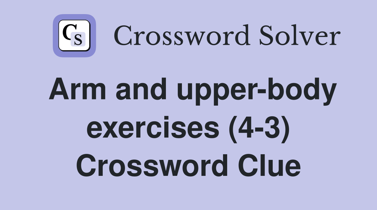 Arm and upper-body exercises (4-3) Crossword Clue