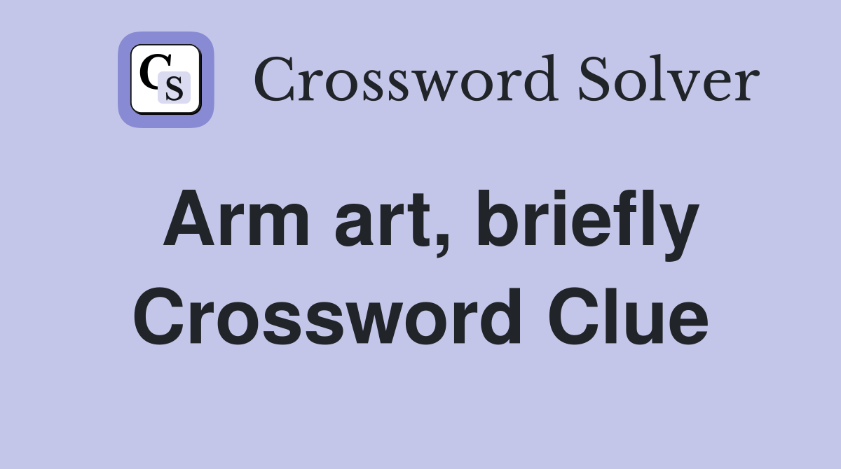Arm art, briefly Crossword Clue