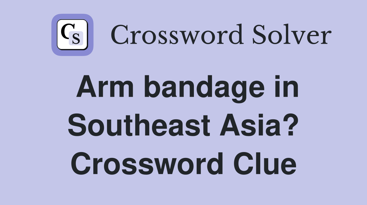 Arm bandage in Southeast Asia? Crossword Clue