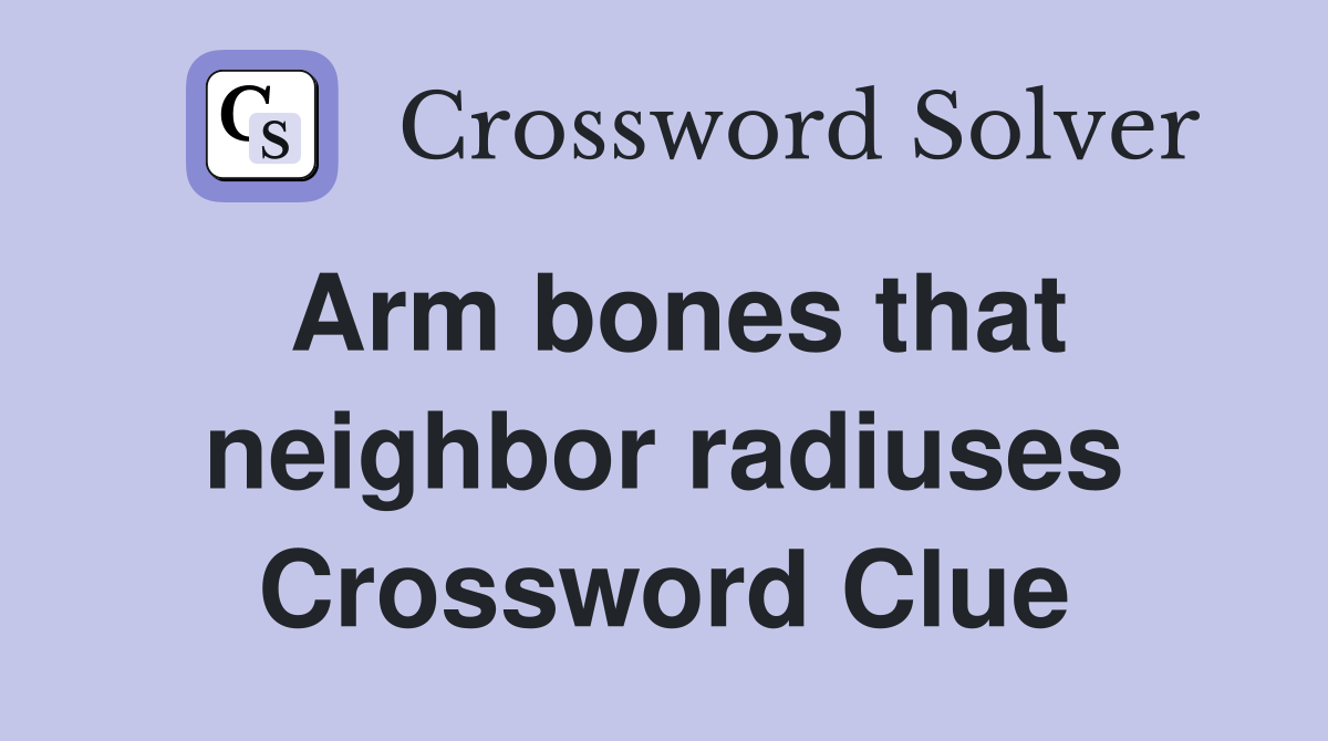 Arm bones that neighbor radiuses Crossword Clue