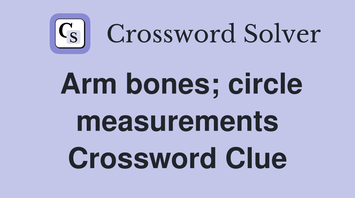 Arm bones; circle measurements Crossword Clue