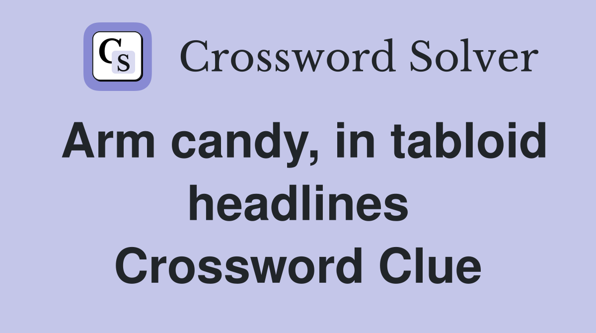 Arm candy, in tabloid headlines Crossword Clue