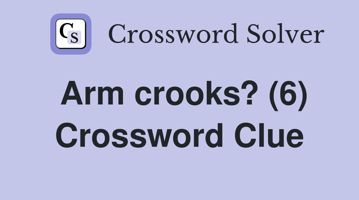Arm crooks? (6) Crossword Clue