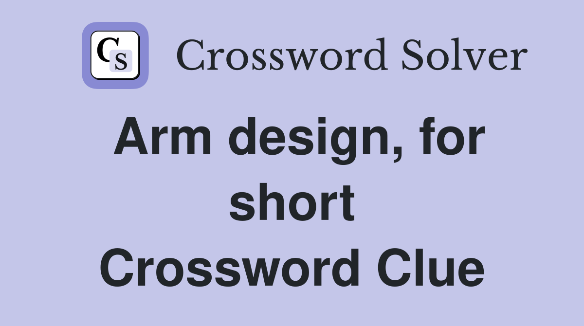 Arm design, for short Crossword Clue