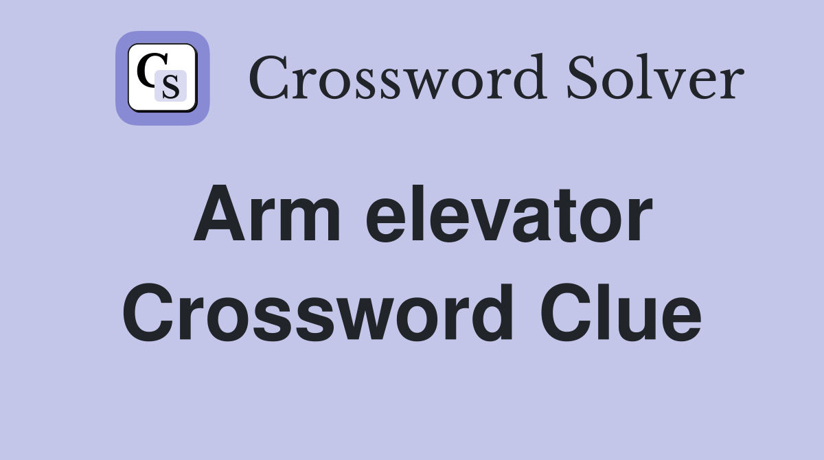 Arm elevator Crossword Clue
