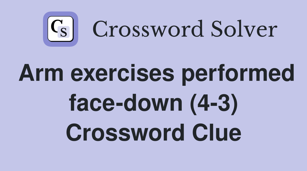 Arm exercises performed face-down (4-3) Crossword Clue
