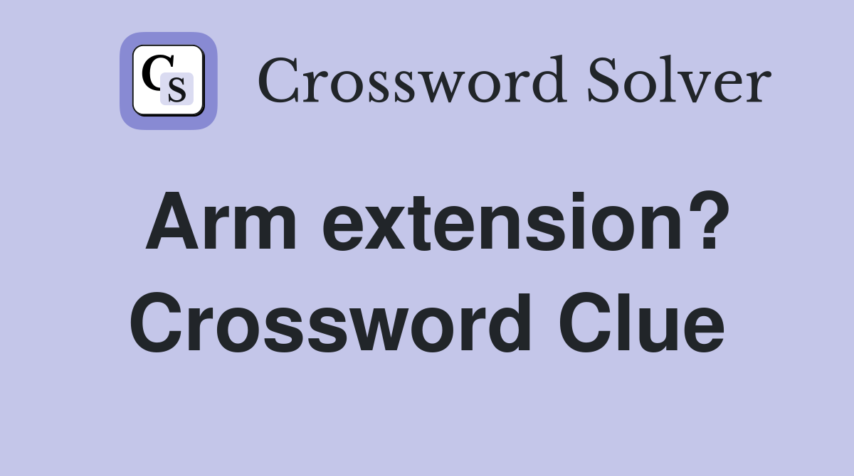 Arm extension? Crossword Clue