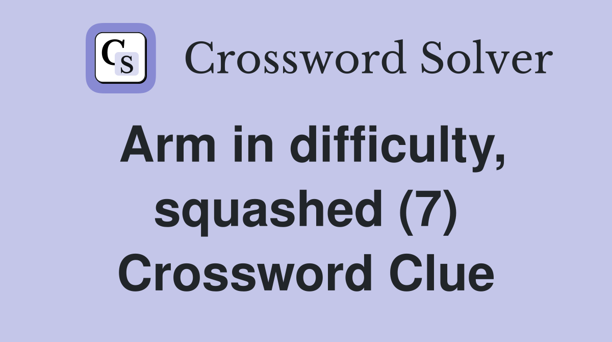 Arm in difficulty, squashed (7) Crossword Clue