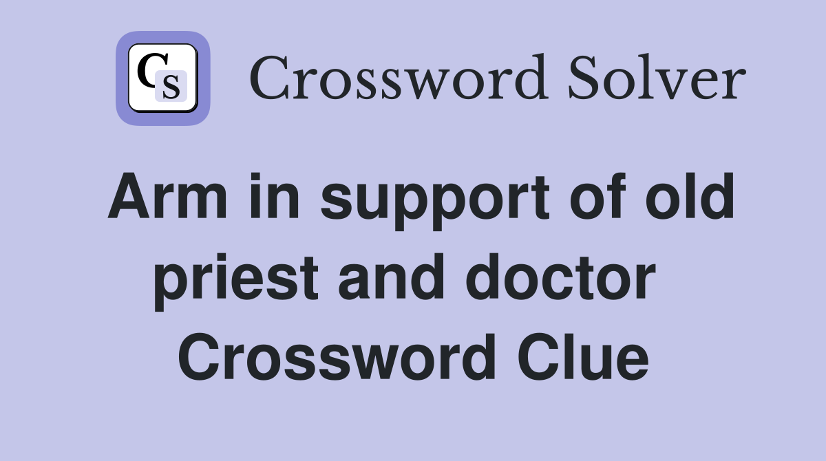 Arm in support of old priest and doctor  Crossword Clue