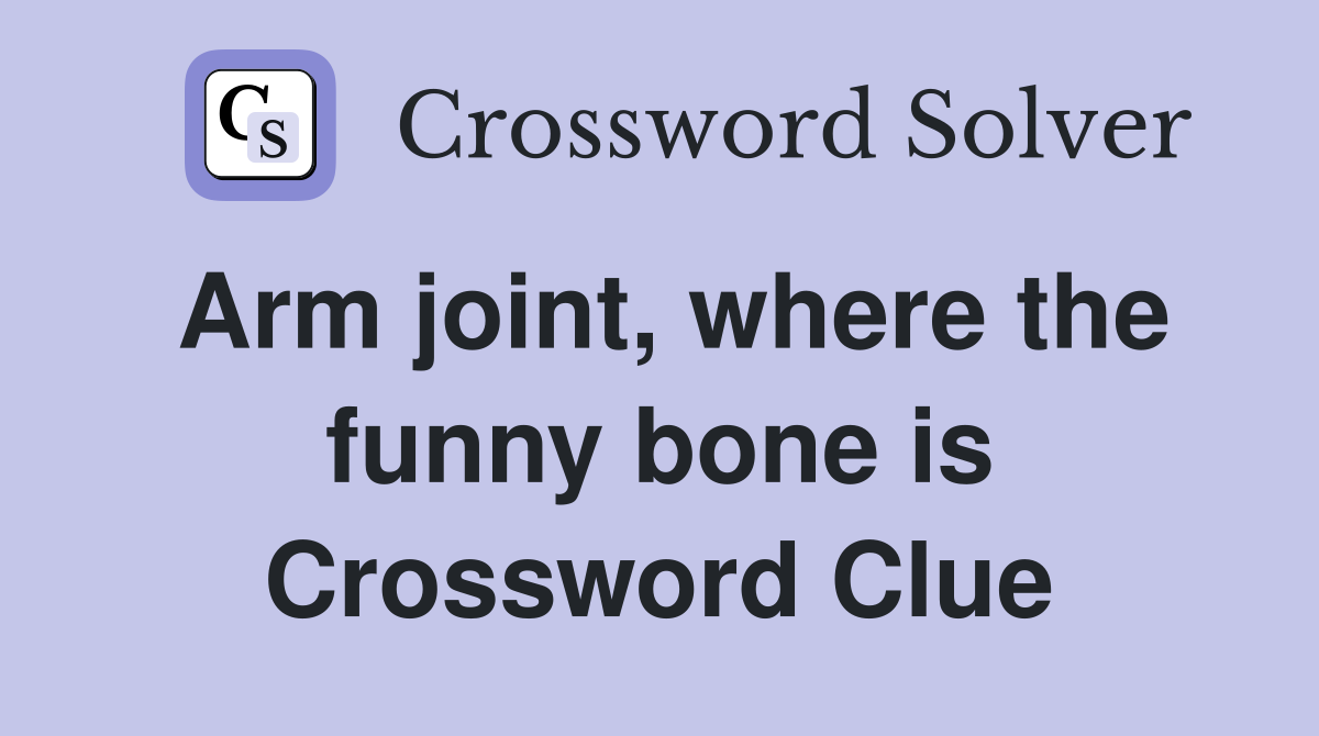 Arm joint, where the funny bone is Crossword Clue
