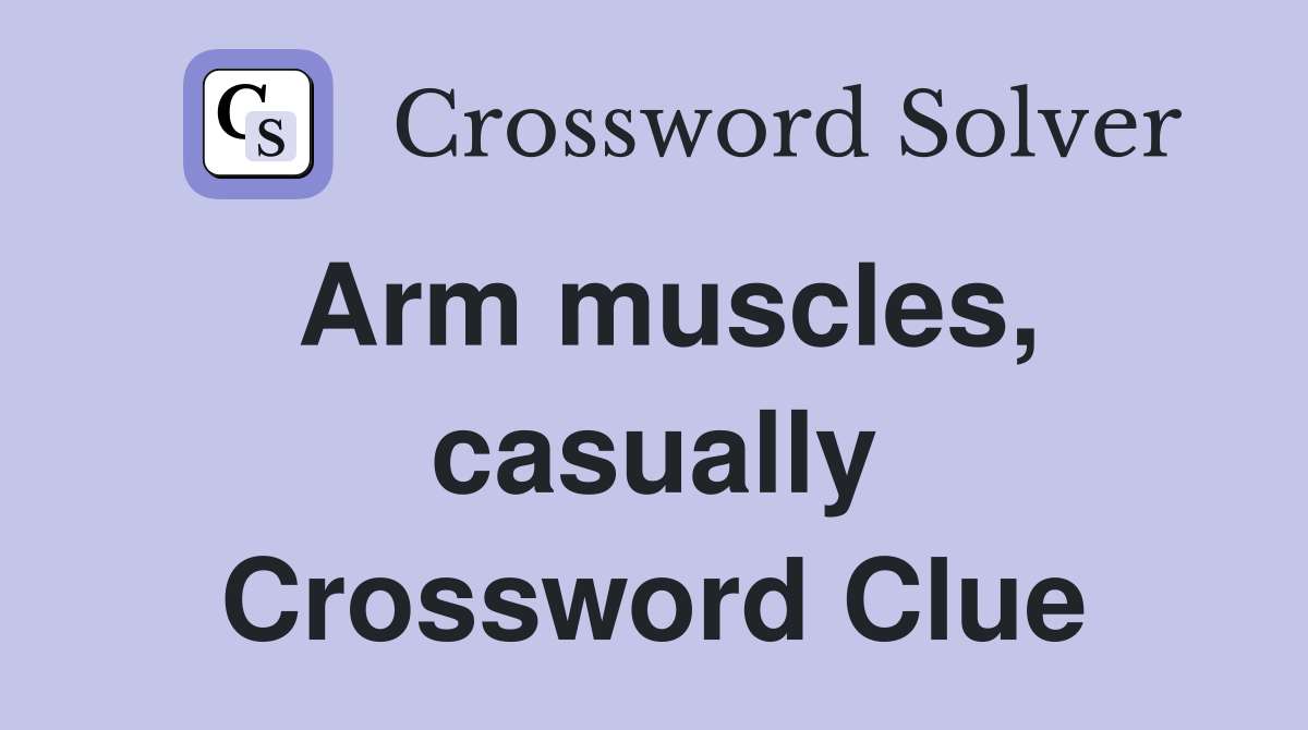 Arm muscles, casually Crossword Clue