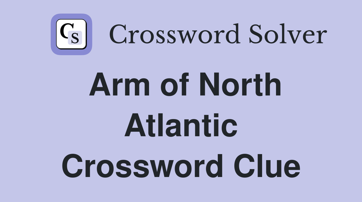 Arm of North Atlantic Crossword Clue