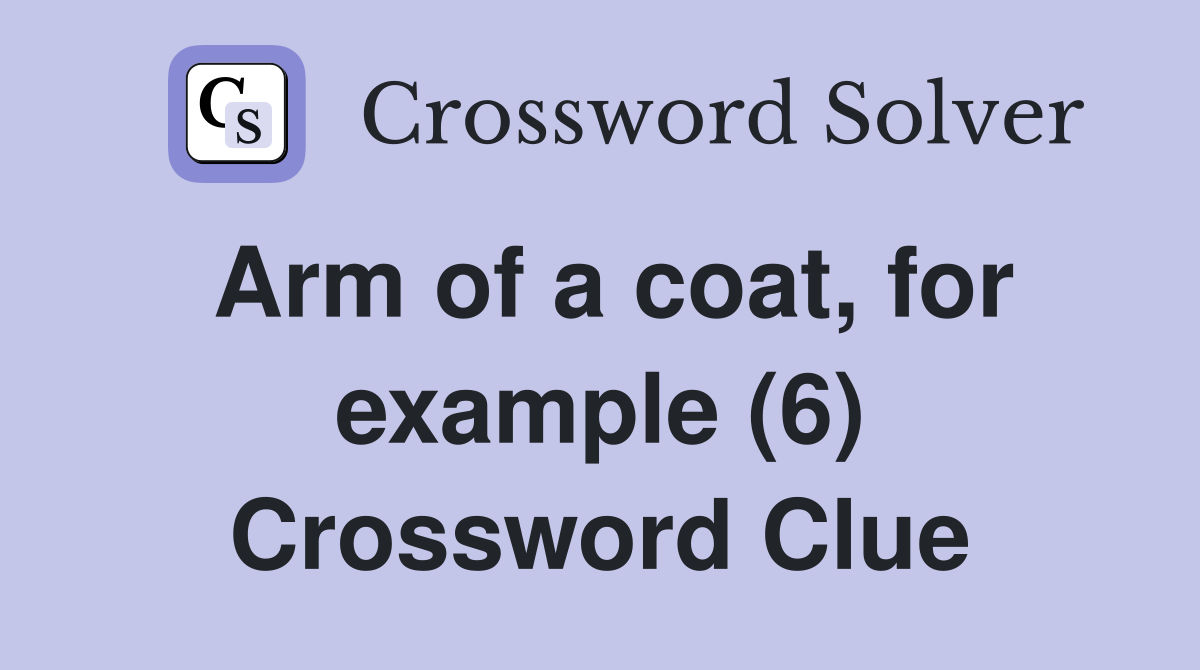 Arm of a coat, for example (6) Crossword Clue