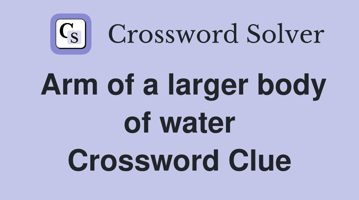 Arm of a larger body of water Crossword Clue