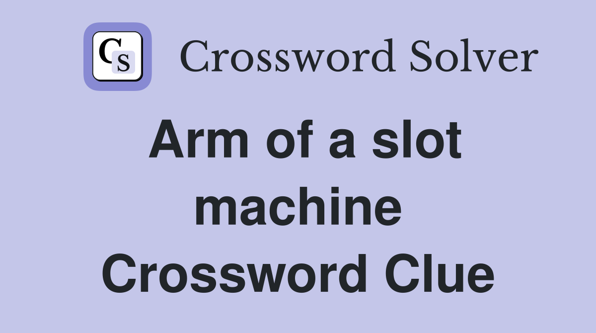 Arm of a slot machine Crossword Clue