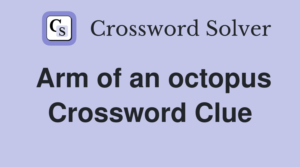 Arm of an octopus Crossword Clue