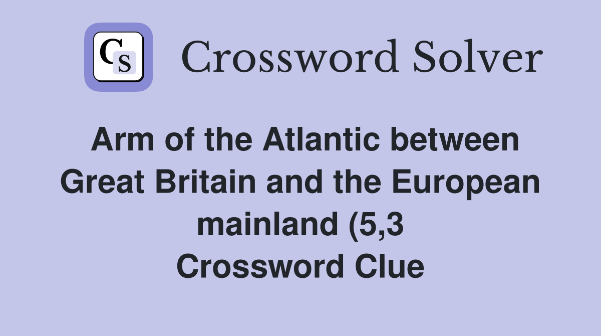 Arm of the Atlantic between Great Britain and the European mainland (5 Arm of the Atlantic between Great Britain and the European mainland (5