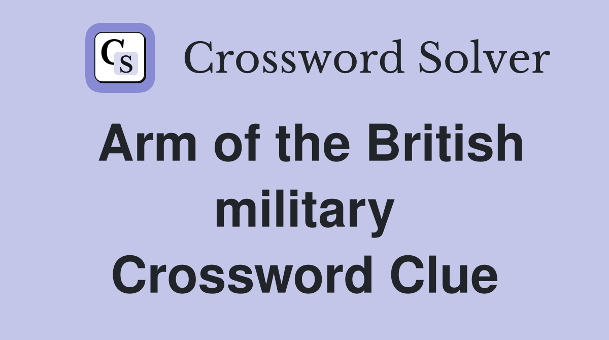 Arm of the British military Crossword Clue