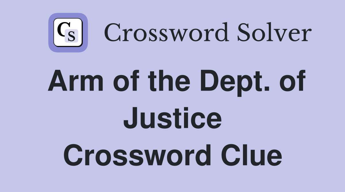 Arm of the Dept. of Justice Crossword Clue
