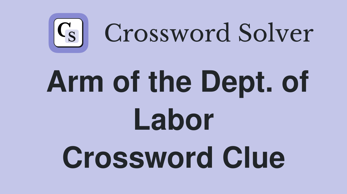 Arm of the Dept. of Labor Crossword Clue