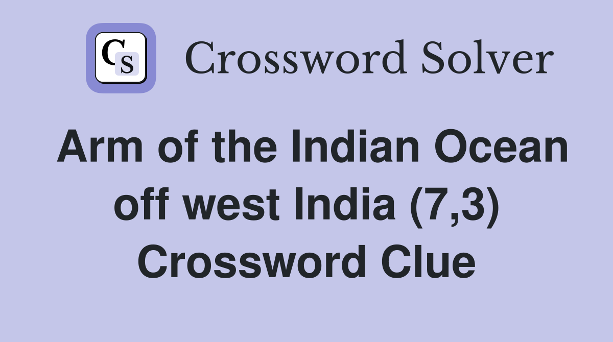 Arm of the Indian Ocean off west India (7,3) Crossword Clue