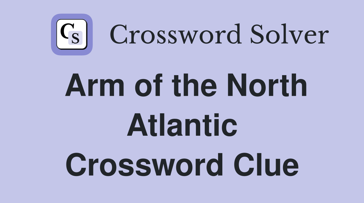 Arm of the North Atlantic Crossword Clue