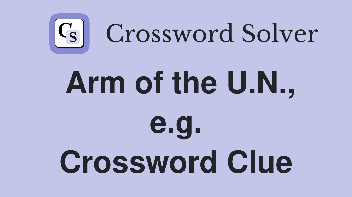 Arm of the U.N., e.g. Crossword Clue