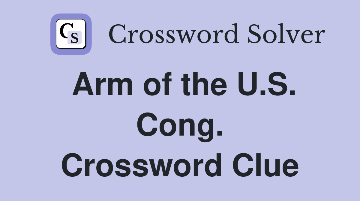 Arm of the U.S. Cong. Crossword Clue