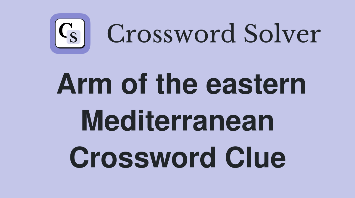 Arm of the eastern Mediterranean Crossword Clue