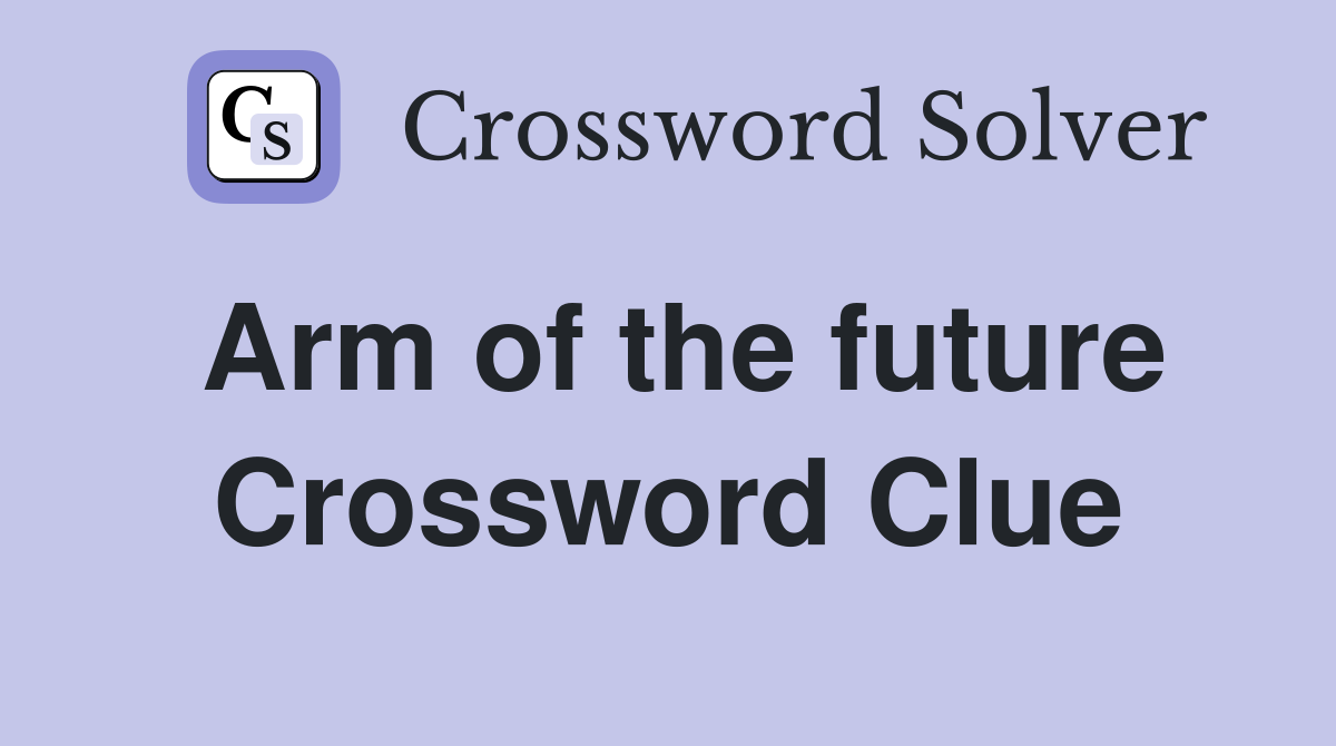 Arm of the future Crossword Clue