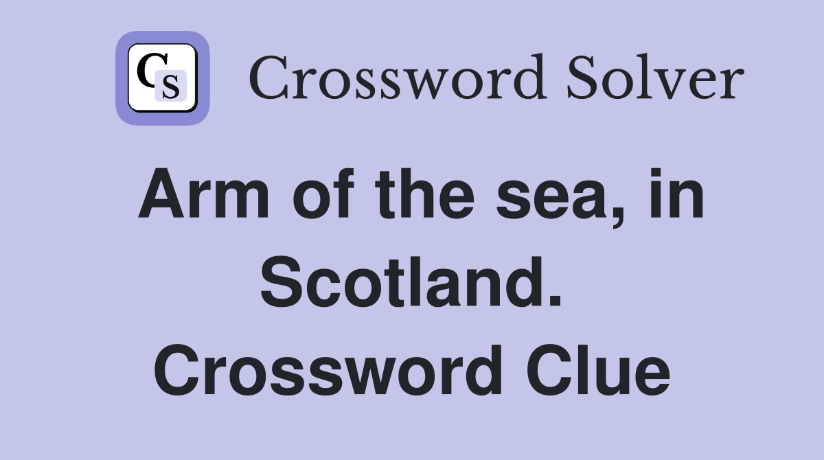 Arm of the sea, in Scotland. Crossword Clue
