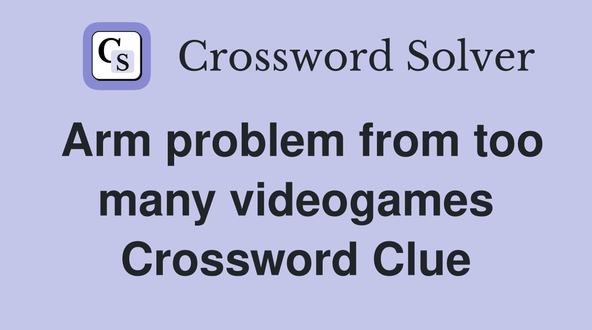 Arm problem from too many videogames Crossword Clue