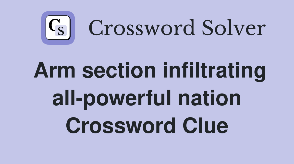 Arm section infiltrating all-powerful nation Crossword Clue