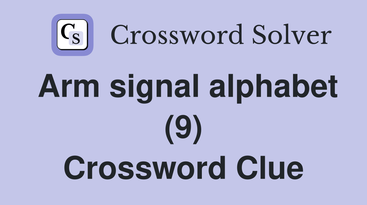 Arm signal alphabet (9) Crossword Clue