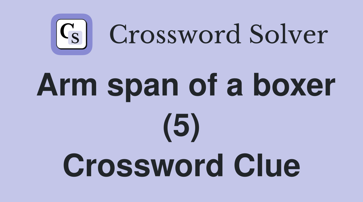 Arm span of a boxer (5) Crossword Clue Answers Crossword Solver